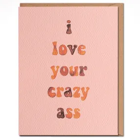 Love Your Crazy Ass Card